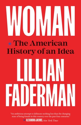 Woman: The American History of an Idea - Faderman, Lillian