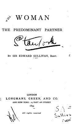 Woman the Predominant Partner - Sullivan, Edward, Sir