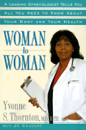 Woman to Woman: Leading Gynecologist Tells You All You Need Know Abt Your Baby Your Health - Thornton, Yvonne S, and Coudert, Jo