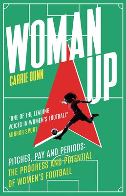 Woman Up: 'One of the Most Prolific Writers about Women's Football in the Uk' Evening Standard - Dunn, Carrie