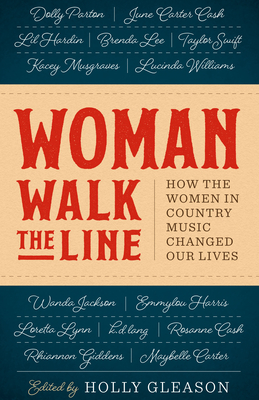 Woman Walk the Line: How the Women in Country Music Changed Our Lives - Gleason, Holly (Editor)