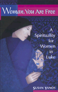 Woman, You Are Free: A Spirituality for Women in Luke