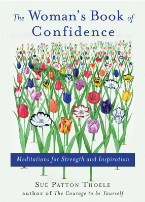 Woman's Book of Confidence: Meditations for Strength and Inspiration (Affirmations, Gift for Women, for Fans of Daily Rituals or a Year of Positive Thinking) - Thoele, Sue Patton