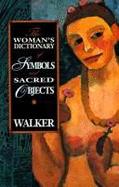 Woman's Dictionary of Symbols & Sacred Objects - Walker, Barbara G