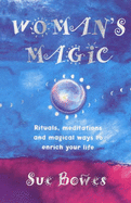 Woman's magic : rituals, meditations and magical ways to enrich your life