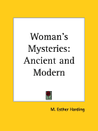 Woman's Mysteries: Ancient and Modern - Harding, M Esther