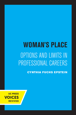 Woman's Place: Options and Limits in Professional Careers - Epstein, Cynthia F