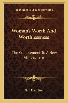 Woman's Worth and Worthlessness: The Complement to a New Atmosphere - Hamilton, Gail