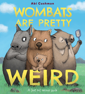 Wombats Are Pretty Weird: A (Not So) Serious Guide - 