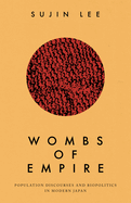 Wombs of Empire: Population Discourses and Biopolitics in Modern Japan