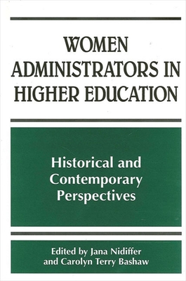 Women Administrators in Higher Education: Historical and Contemporary Perspectives - Nidiffer, Jana (Editor), and Bashaw, Carolyn Terry (Editor)