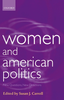 Women and American Politics: New Questions, New Directions - Carroll, Susan J (Editor)