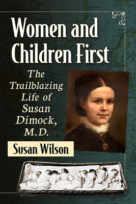 Women and Children First: The Trailblazing Life of Susan Dimock, M.D. - Wilson, Susan