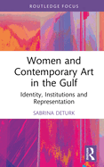 Women and Contemporary Art in the Gulf: Identity, Institutions and Representation