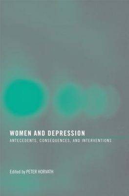 Women and Depression: Antecedents, Consequences, and Interventions - Horvath, Peter