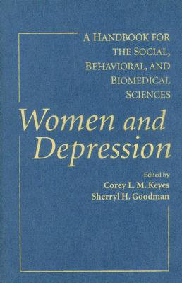 Women and Depression - Keyes, Corey L M, PhD (Editor), and Goodman, Sherryl H, PhD (Editor)