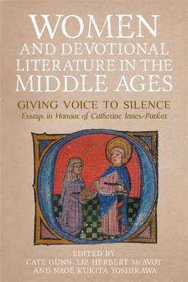Women and Devotional Literature in the Middle Ages: Giving Voice to Silence. Essays in Honour of Catherine Innes-Parker - Gunn, Cate (Editor), and McAvoy, Liz Herbert (Editor), and Yoshikawa, Nao Kukita, Professor (Editor)