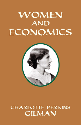 Women and Economics - Gilman, Charlotte Perkins