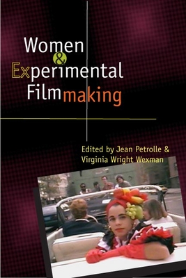 Women and Experimental Filmmaking - Petrolle, Jean (Editor), and Wexman, Virginia (Editor), and Thornton, Leslie (Contributions by)