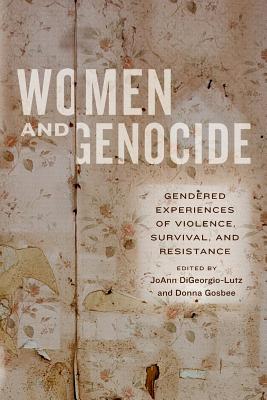 Women and Genocide: Gendered Experiences of Violence, Survival, and Resistance - DiGeorgio-Lutz, JoAnn (Editor), and Gosbee, Donna (Editor)