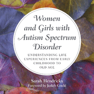 Women and Girls with Autism Spectrum Disorder: Understanding Life Experiences from Early Childhood to Old Age