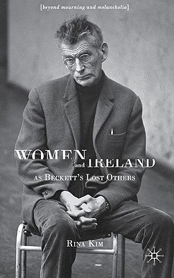 Women and Ireland as Beckett's Lost Others: Beyond Mourning and Melancholia - Kim, R