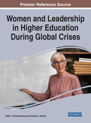 Women and Leadership in Higher Education During Global Crises - Schnackenberg, Heidi L (Editor), and Simard, Denise A (Editor)