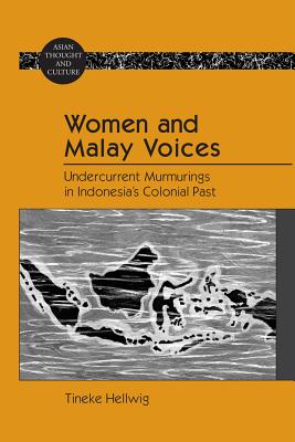 Women and Malay Voices: Undercurrent Murmurings in Indonesia's Colonial Past - Wawrytko, Sandra a, and Hellwig, Tineke