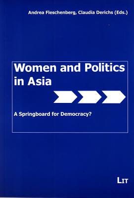 Women and Politics in Asia: A Springboard for Democracy? - Fleschenberg, Andrea (Editor), and Derichs, Claudia (Editor)