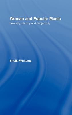 Women and Popular Music: Sexuality, Identity and Subjectivity - Whiteley, Sheila