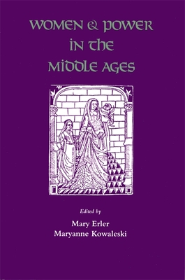 Women and Power in the Middle Ages - Erler, Mary (Editor), and Kowaleski, Maryanne, Ph.D. (Editor), and Bell, Susan Groag (Contributions by)