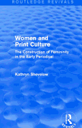 Women and Print Culture (Routledge Revivals): The Construction of Femininity in the Early Periodical