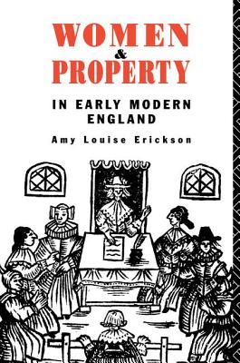 Women and Property: In Early Modern England - Erickson, Amy Louise