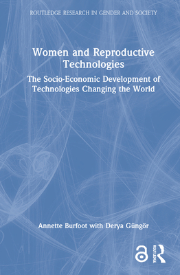 Women and Reproductive Technologies: The Socio-Economic Development of Technologies Changing the World - Burfoot, Annette, and Gngr, Derya