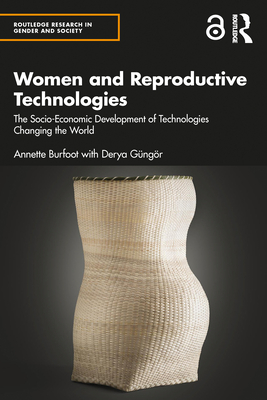 Women and Reproductive Technologies: The Socio-Economic Development of Technologies Changing the World - Burfoot, Annette, and Gngr, Derya