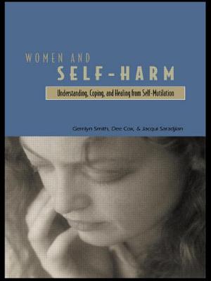 Women and Self Harm: Understanding, Coping and Healing from Self-Mutilation - Smith, Gerrilyn, and Cox, Dee, and Saradjian, Jacqui