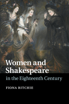 Women and Shakespeare in the Eighteenth Century - Ritchie, Fiona