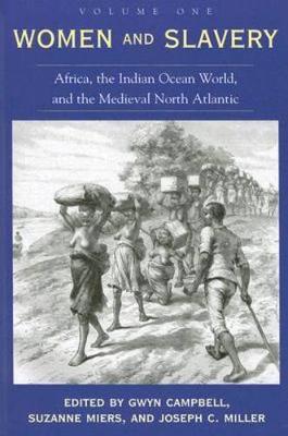 Women and Slavery, Volume One: Africa, the Indian Ocean World, and the Medieval North Atlantic Volume 1 - Campbell, Gwyn (Editor)