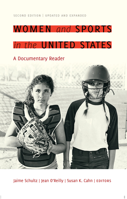 Women and Sports in the United States: A Documentary Reader - Schultz, Jaime (Editor), and O'Reilly, Jean (Editor), and Cahn, Susan K (Editor)