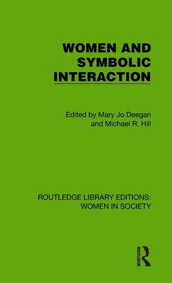 Women and Symbolic Interaction - Deegan, Mary Jo (Editor), and Hill, Michael R (Editor)