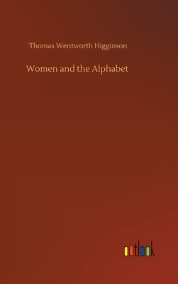 Women and the Alphabet - Higginson, Thomas Wentworth