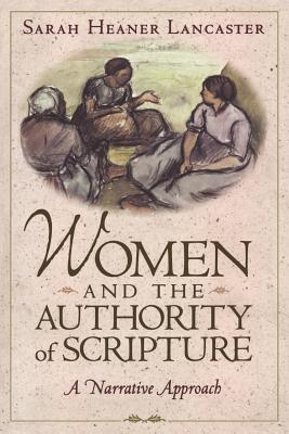 Women and the Authority of Scripture - Lancaster, Sarah Heaner