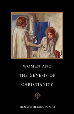 Women and the Genesis of Christianity - Witherington, Ben (Editor)