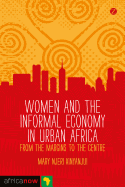 Women and the Informal Economy in Urban Africa: From the Margins to the Centre