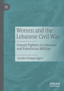 Women and the Lebanese Civil War: Female Fighters in Lebanese and Palestinian Militias