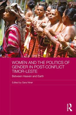 Women and the Politics of Gender in Post-Conflict Timor-Leste: Between Heaven and Earth - Niner, Sara (Editor)