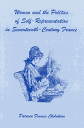 Women and the Politics of Self-Representation in Seventeenth-Century France