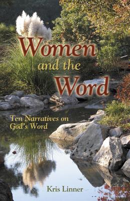 Women and the Word: Ten Narratives on God's Word - Linner, Kris