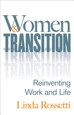 Women and Transition: Reinventing Work and Life - Rossetti, Linda