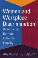 Women and Workplace Discrimination: Overcoming Barriers to Gender Equality